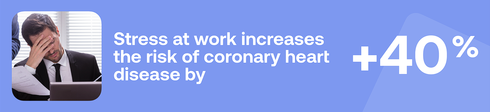 Stress at work increases the risk of coronary heart disease by +40%