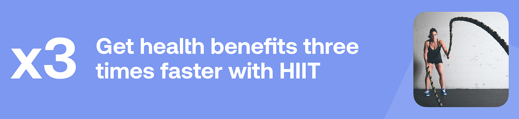 x3 Get health benefits three times faster with HIIT