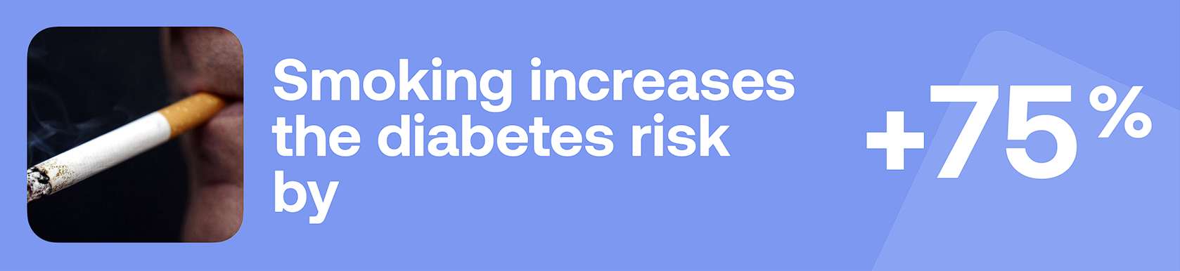 Smoking increases the diabetes risk by +75%