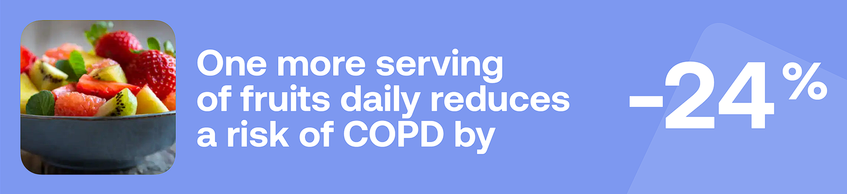 One more serving of fruits daily reduces a risk of COPD by -24%