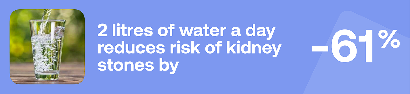 2 litres of water a day reduces risk of kidney stones by -61%
