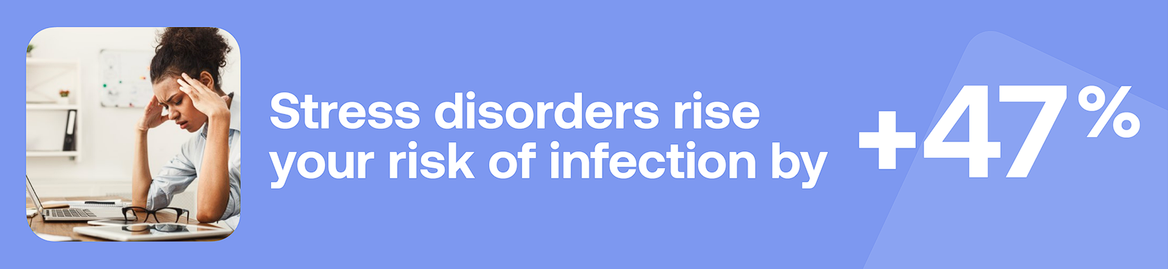 Stress disorders rise your risk of infection by +47%