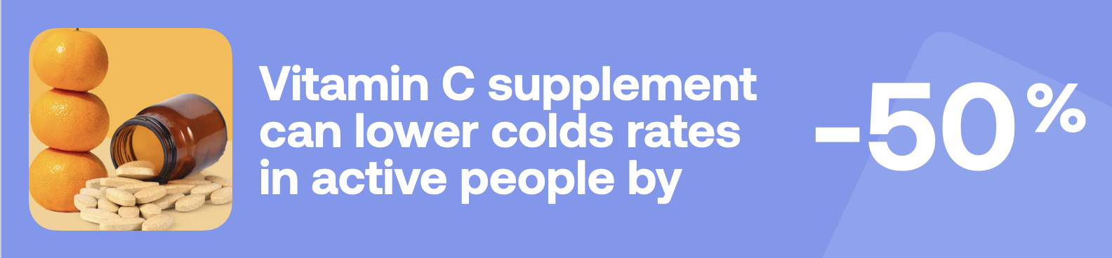 Vitamin C supplement can lower colds rates in active people by -50%, stats