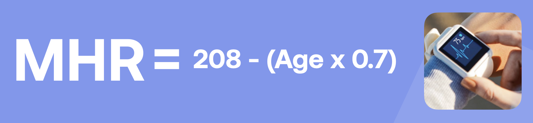 MHR = 208 - (Age x 0.7)
