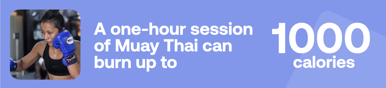 A one-hour session of Muay Thai can burn up to 1000 calories