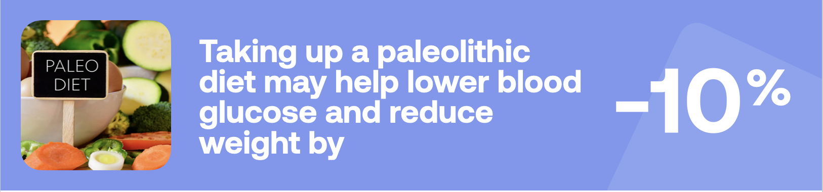Taking up a paleolithic diet may help lower blood glucose and reduce weight by to -10%